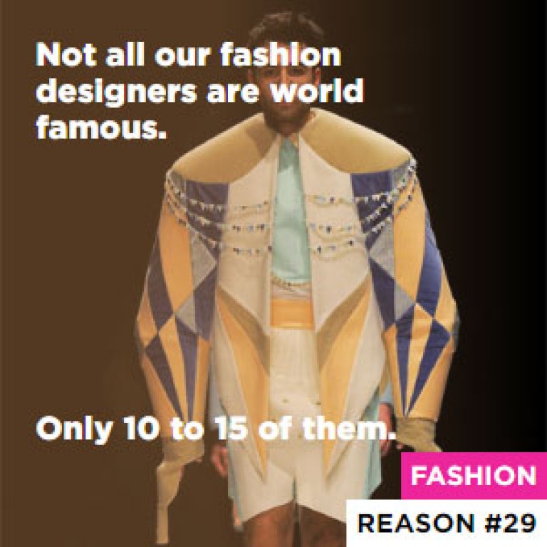 Reason #29 Not all our fashion designers are world famous. - Only 10 to 15 of them.